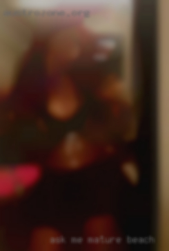 Ask me for pics mature beach if ya want some.